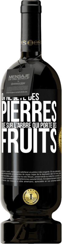 49,95 € | Vin rouge Édition Premium MBS® Réserve On ne jète des pierres que sur l'arbre qui porte des fruits Étiquette Noire. Étiquette personnalisable Réserve 12 Mois Récolte 2015 Tempranillo