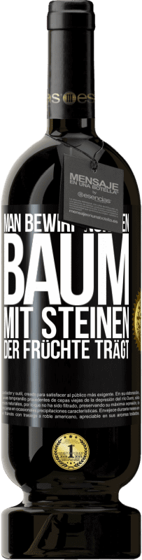 «Man bewirf nur den Baum mit Steinen, der Früchte trägt» Premium Ausgabe MBS® Reserve
