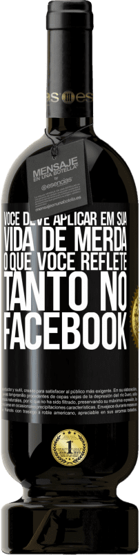 49,95 € | Vinho tinto Edição Premium MBS® Reserva Você deve aplicar na sua vida, o que você reflete tanto no Facebook Etiqueta Preta. Etiqueta personalizável Reserva 12 Meses Colheita 2016 Tempranillo