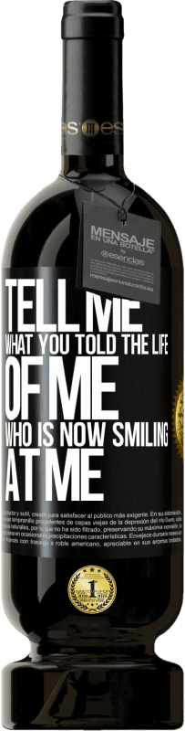 49,95 € | Red Wine Premium Edition MBS® Reserve Tell me what you told the life of me who is now smiling at me Black Label. Customizable label Reserve 12 Months Harvest 2016 Tempranillo