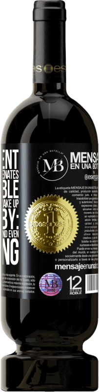 «The content of this bottle rejuvenates. It is possible that tomorrow you wake up like a baby: vomited, pissed, shitted and» Premium Edition MBS® Reserve
