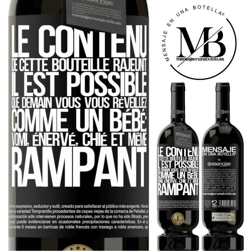 «Le contenu de cette bouteille rajeunit. Il est possible que demain vous vous réveilliez comme un bébé: en vomissant, énervé, chi» Édition Premium MBS® Réserve