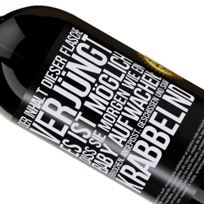 Einzigartige und Persönliche Ausdrücke. «Der Inhalt dieser Flasche verjüngt: Es ist möglich, dass du morgen wie ein Baby aufwachst: Erbrochen, angepisst, geschissen und» Premium Ausgabe MBS® Reserve