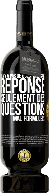 49,95 € | Vin rouge Édition Premium MBS® Réserve Il n'y a pas de questions sans réponse, seulement des questions mal formulées Étiquette Noire. Étiquette personnalisable Réserve 12 Mois Récolte 2015 Tempranillo