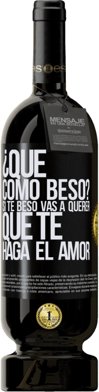 49,95 € | Vino Tinto Edición Premium MBS® Reserva ¿Qué cómo beso? Si te beso vas a querer que te haga el amor Etiqueta Negra. Etiqueta personalizable Reserva 12 Meses Cosecha 2016 Tempranillo