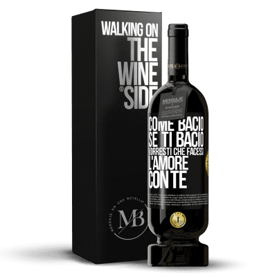 «come bacio Se ti bacio, vorresti che facessi l'amore con te» Edizione Premium MBS® Riserva