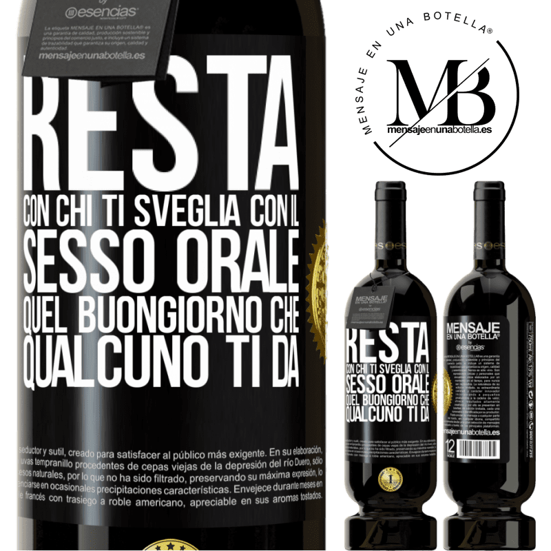 49,95 € Spedizione Gratuita | Vino rosso Edizione Premium MBS® Riserva Resta con chi ti sveglia con il sesso orale, quel buongiorno che qualcuno ti dà Etichetta Nera. Etichetta personalizzabile Riserva 12 Mesi Raccogliere 2015 Tempranillo