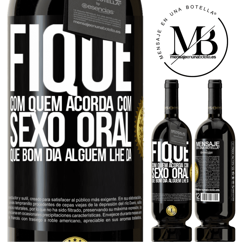 49,95 € Envio grátis | Vinho tinto Edição Premium MBS® Reserva Fique com quem acorda com sexo oral, que bom dia alguém lhe dá Etiqueta Preta. Etiqueta personalizável Reserva 12 Meses Colheita 2015 Tempranillo
