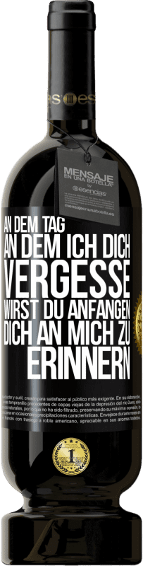 49,95 € | Rotwein Premium Ausgabe MBS® Reserve An dem Tag, an dem ich dich vergesse, wirst du anfangen, dich an mich zu erinnern Schwarzes Etikett. Anpassbares Etikett Reserve 12 Monate Ernte 2016 Tempranillo