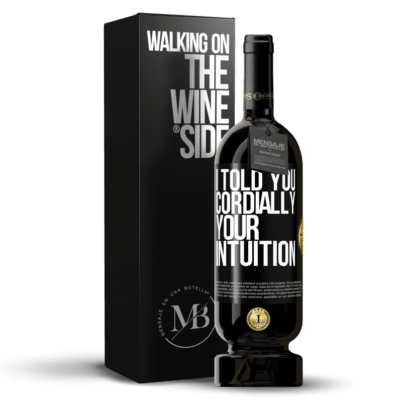 49,95 € Free Shipping | Red Wine Premium Edition MBS® Reserve I told you. Cordially, your intuition Black Label. Customizable label Reserve 12 Months Harvest 2015 Tempranillo