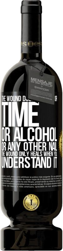 49,95 € | Красное вино Premium Edition MBS® Бронировать Рана не заживает ни у времени, ни у алкоголя, ни у любого другого ногтя. Рана заживает только тогда, когда ты это понимаешь Черная метка. Настраиваемая этикетка Бронировать 12 Месяцы Урожай 2016 Tempranillo