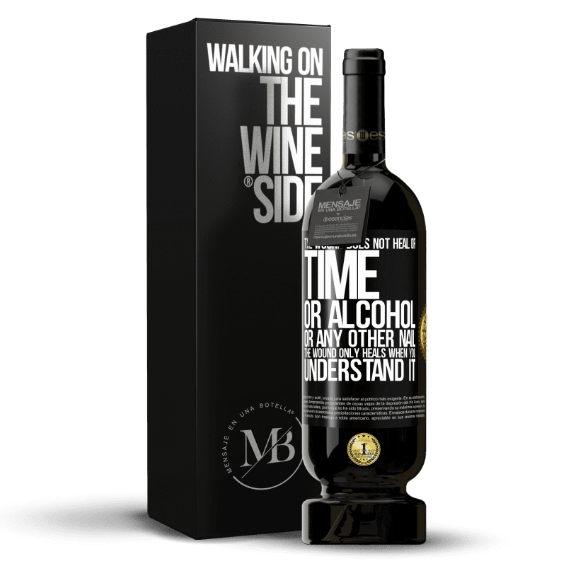 49,95 € Free Shipping | Red Wine Premium Edition MBS® Reserve The wound does not heal or time, or alcohol, or any other nail. The wound only heals when you understand it Black Label. Customizable label Reserve 12 Months Harvest 2015 Tempranillo