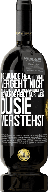 Kostenloser Versand | Rotwein Premium Ausgabe MBS® Reserve Die Wunde heilt nicht, vergeht nicht mit Alkohol oder einem anderer Nagel. Die Wunde heilt nur, wenn du sie verstehst Schwarzes Etikett. Anpassbares Etikett Reserve 12 Monate Ernte 2014 Tempranillo