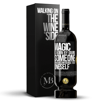 «Magic is born by giving someone enough confidence to be oneself» Premium Edition MBS® Reserve