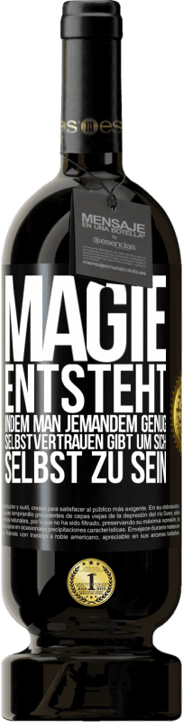 «Magie entsteht, indem man jemandem genug Selbstvertrauen gibt um sich selbst zu sein» Premium Ausgabe MBS® Reserve