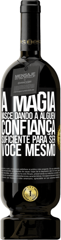 «A magia nasce dando a alguém confiança suficiente para ser você mesmo» Edição Premium MBS® Reserva