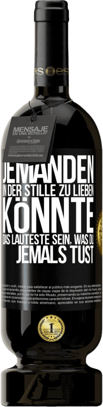 49,95 € | Rotwein Premium Ausgabe MBS® Reserve Jemanden in der Stille zu lieben könnte das Lauteste sein, was du jemals tust Schwarzes Etikett. Anpassbares Etikett Reserve 12 Monate Ernte 2016 Tempranillo