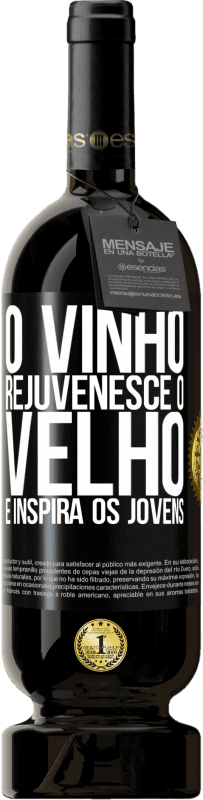 «O vinho rejuvenesce o velho e inspira os jovens» Edição Premium MBS® Reserva