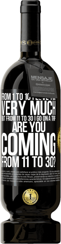 49,95 € Free Shipping | Red Wine Premium Edition MBS® Reserve From 1 to 10 I love you very much. But from 11 to 30 I go on a trip. Are you coming from 11 to 30? Black Label. Customizable label Reserve 12 Months Harvest 2016 Tempranillo