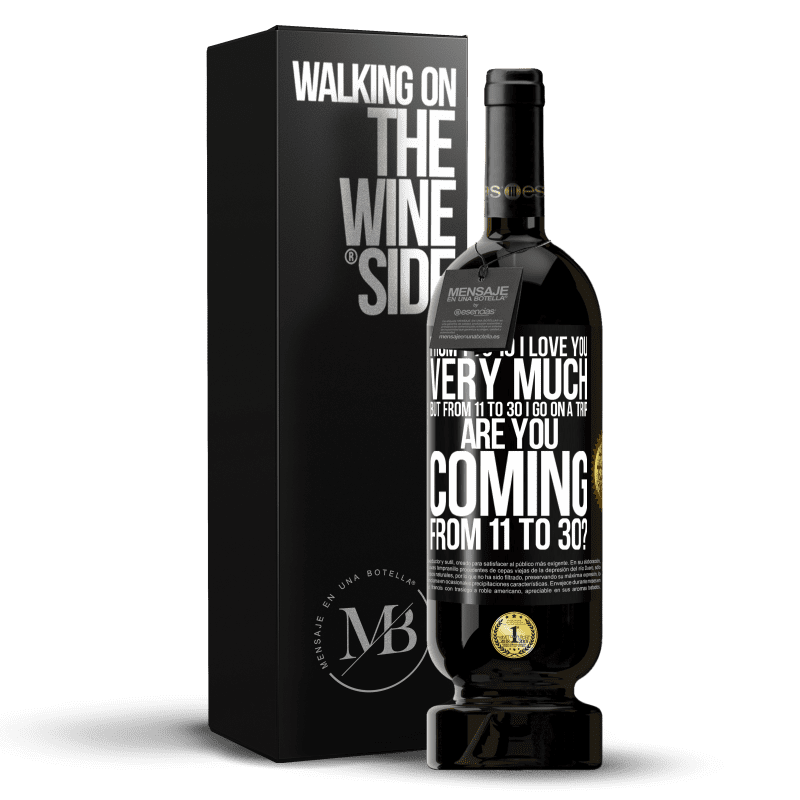 49,95 € Free Shipping | Red Wine Premium Edition MBS® Reserve From 1 to 10 I love you very much. But from 11 to 30 I go on a trip. Are you coming from 11 to 30? Black Label. Customizable label Reserve 12 Months Harvest 2014 Tempranillo