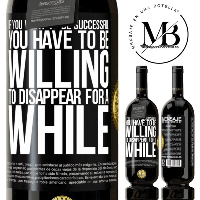 29,95 € Free Shipping | Red Wine Premium Edition MBS® Reserva If you want to be successful you have to be willing to disappear for a while Black Label. Customizable label Reserva 12 Months Harvest 2014 Tempranillo