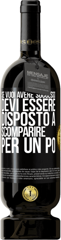 49,95 € Spedizione Gratuita | Vino rosso Edizione Premium MBS® Riserva Se vuoi avere successo devi essere disposto a scomparire per un po ' Etichetta Nera. Etichetta personalizzabile Riserva 12 Mesi Raccogliere 2016 Tempranillo