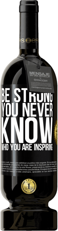«Be strong. You never know who you are inspiring» Edição Premium MBS® Reserva