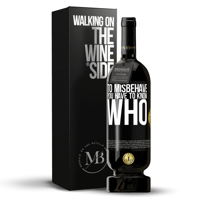 49,95 € Free Shipping | Red Wine Premium Edition MBS® Reserve To misbehave, you have to know who Black Label. Customizable label Reserve 12 Months Harvest 2016 Tempranillo