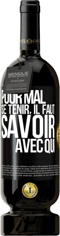 49,95 € | Vin rouge Édition Premium MBS® Réserve Pour mal se tenir, il faut savoir avec qui Étiquette Noire. Étiquette personnalisable Réserve 12 Mois Récolte 2015 Tempranillo