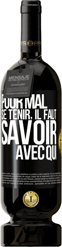 49,95 € Envoi gratuit | Vin rouge Édition Premium MBS® Réserve Pour mal se tenir, il faut savoir avec qui Étiquette Noire. Étiquette personnalisable Réserve 12 Mois Récolte 2016 Tempranillo
