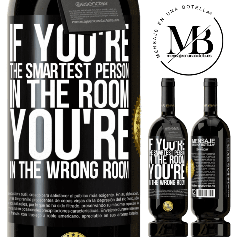 49,95 € Free Shipping | Red Wine Premium Edition MBS® Reserve If you're the smartest person in the room, You're in the wrong room Black Label. Customizable label Reserve 12 Months Harvest 2015 Tempranillo