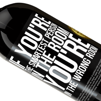 Unique & Personal Expressions. «If you're the smartest person in the room, You're in the wrong room» Premium Edition MBS® Reserve