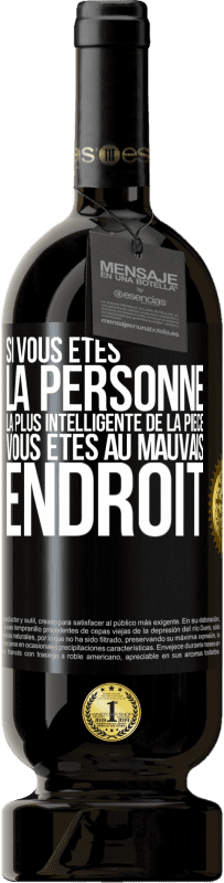 49,95 € Envoi gratuit | Vin rouge Édition Premium MBS® Réserve Si vous êtes la personne la plus intelligente de la pièce, vous êtes au mauvais endroit Étiquette Noire. Étiquette personnalisable Réserve 12 Mois Récolte 2016 Tempranillo