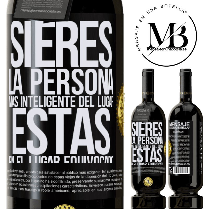 49,95 € Envío gratis | Vino Tinto Edición Premium MBS® Reserva Si eres la persona más inteligente del lugar, estás en el lugar equivocado Etiqueta Negra. Etiqueta personalizable Reserva 12 Meses Cosecha 2015 Tempranillo
