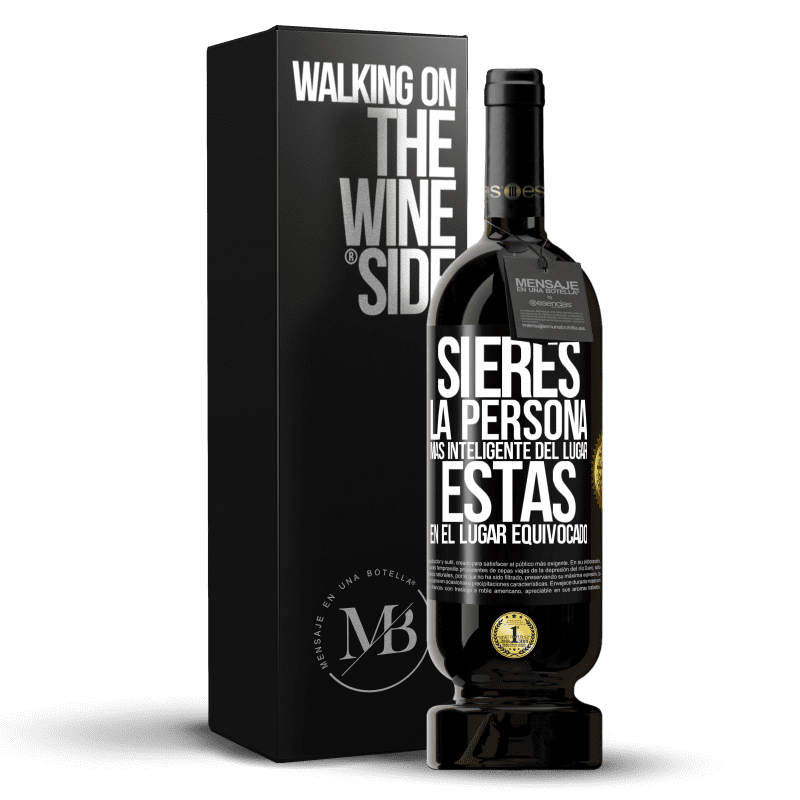 49,95 € Envío gratis | Vino Tinto Edición Premium MBS® Reserva Si eres la persona más inteligente del lugar, estás en el lugar equivocado Etiqueta Negra. Etiqueta personalizable Reserva 12 Meses Cosecha 2015 Tempranillo