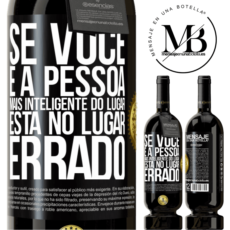 49,95 € Envio grátis | Vinho tinto Edição Premium MBS® Reserva Se você é a pessoa mais inteligente do lugar, está no lugar errado Etiqueta Preta. Etiqueta personalizável Reserva 12 Meses Colheita 2015 Tempranillo