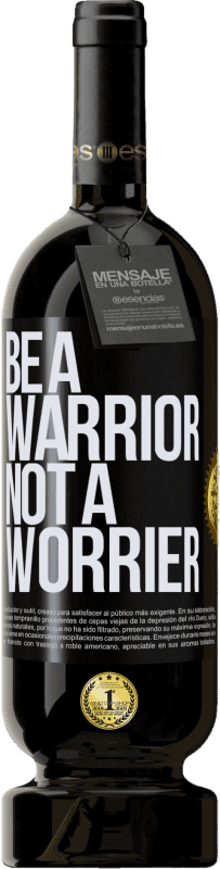 49,95 € | Rotwein Premium Ausgabe MBS® Reserve Be a warrior, not a worrier Schwarzes Etikett. Anpassbares Etikett Reserve 12 Monate Ernte 2015 Tempranillo