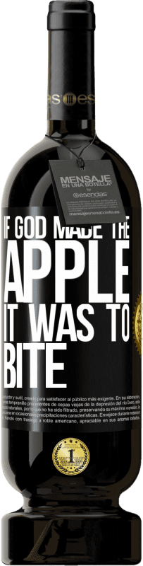 «If God made the apple it was to bite» Premium Edition MBS® Reserve