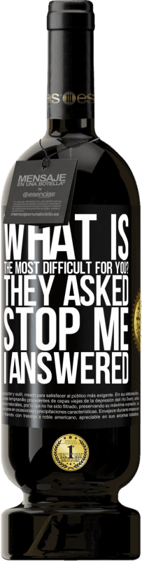 «what is the most difficult for you? They asked. Stop me ... I answered» Premium Edition MBS® Reserve
