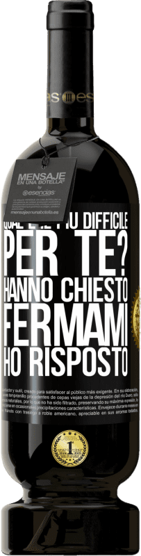 49,95 € | Vino rosso Edizione Premium MBS® Riserva qual è il più difficile per te? Hanno chiesto. Fermami ... ho risposto Etichetta Nera. Etichetta personalizzabile Riserva 12 Mesi Raccogliere 2015 Tempranillo