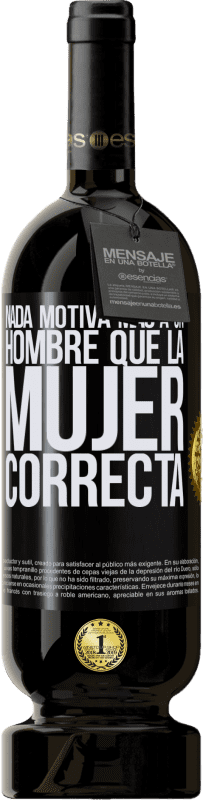 49,95 € | Vino Tinto Edición Premium MBS® Reserva Nada motiva más a un hombre que la mujer correcta Etiqueta Negra. Etiqueta personalizable Reserva 12 Meses Cosecha 2015 Tempranillo