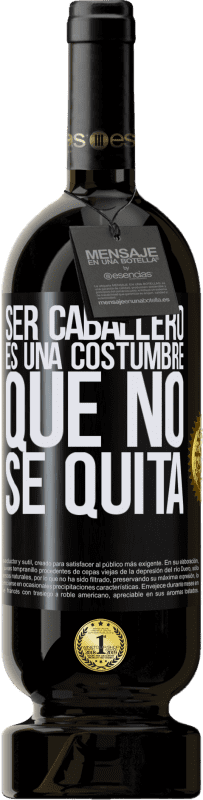 49,95 € | Vino Tinto Edición Premium MBS® Reserva Ser caballero es una costumbre que no se quita Etiqueta Negra. Etiqueta personalizable Reserva 12 Meses Cosecha 2016 Tempranillo