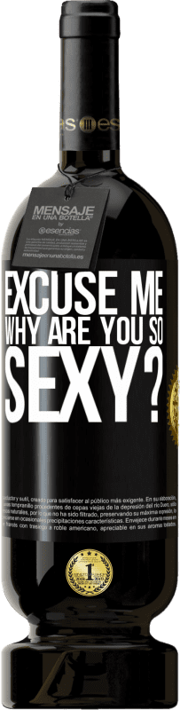 49,95 € | Red Wine Premium Edition MBS® Reserve Excuse me, why are you so sexy? Black Label. Customizable label Reserve 12 Months Harvest 2014 Tempranillo