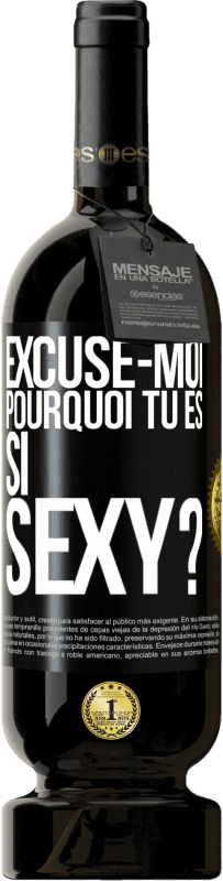 49,95 € | Vin rouge Édition Premium MBS® Réserve Excuse-moi, pourquoi tu es si sexy? Étiquette Noire. Étiquette personnalisable Réserve 12 Mois Récolte 2015 Tempranillo