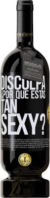 Envío gratis | Vino Tinto Edición Premium MBS® Reserva Disculpa, ¿por qué estás tan sexy? Etiqueta Negra. Etiqueta personalizable Reserva 12 Meses Cosecha 2015 Tempranillo