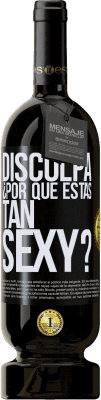 Envío gratis | Vino Tinto Edición Premium MBS® Reserva Disculpa, ¿por qué estás tan sexy? Etiqueta Negra. Etiqueta personalizable Reserva 12 Meses Cosecha 2016 Tempranillo