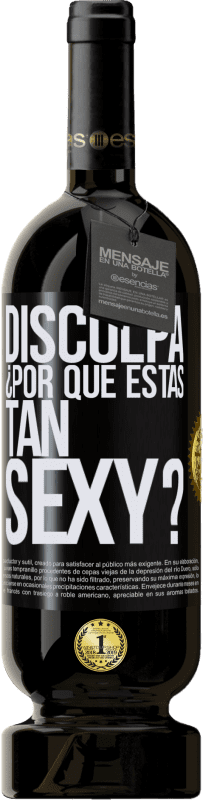 Envío gratis | Vino Tinto Edición Premium MBS® Reserva Disculpa, ¿por qué estás tan sexy? Etiqueta Negra. Etiqueta personalizable Reserva 12 Meses Cosecha 2016 Tempranillo