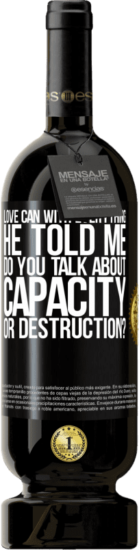 49,95 € | Red Wine Premium Edition MBS® Reserve Love can with everything, he told me. Do you talk about capacity or destruction? Black Label. Customizable label Reserve 12 Months Harvest 2014 Tempranillo