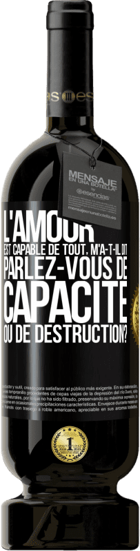 49,95 € | Vin rouge Édition Premium MBS® Réserve L'amour est capable de tout, m'a-t-il dit. Parlez-vous de capacité ou de destruction? Étiquette Noire. Étiquette personnalisable Réserve 12 Mois Récolte 2016 Tempranillo