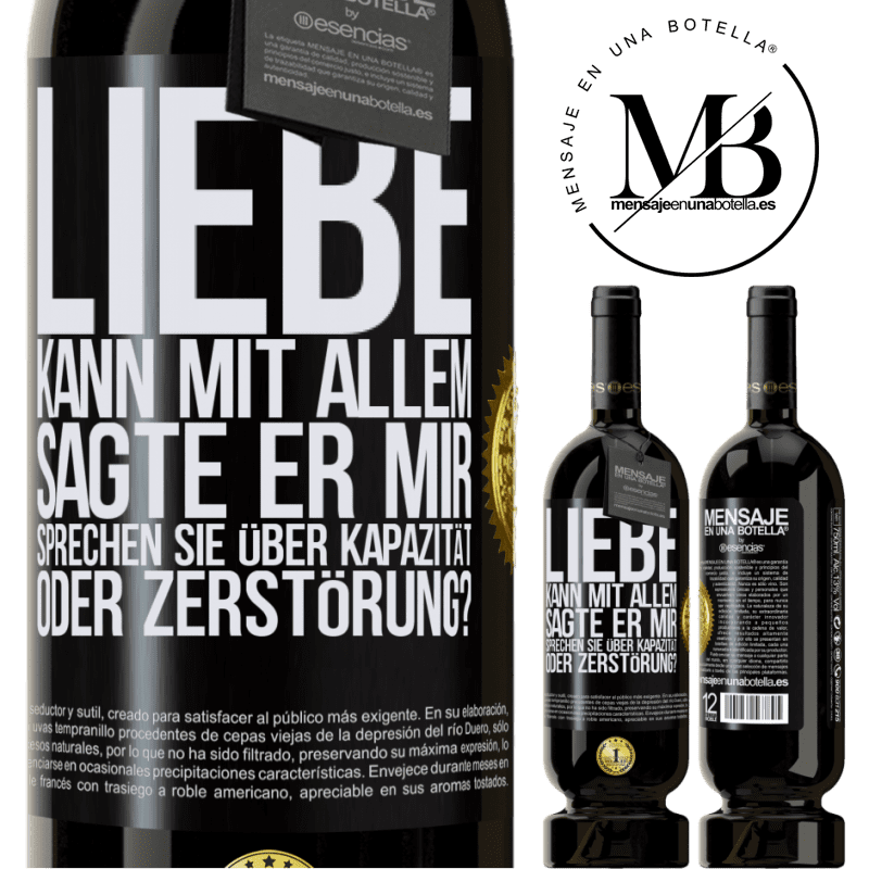 49,95 € Kostenloser Versand | Rotwein Premium Ausgabe MBS® Reserve Die Liebe kann alles, sagte er. Sprichst du von Kapazität oder Zerstörung? Schwarzes Etikett. Anpassbares Etikett Reserve 12 Monate Ernte 2015 Tempranillo